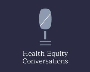Health Equity Conversations podcast