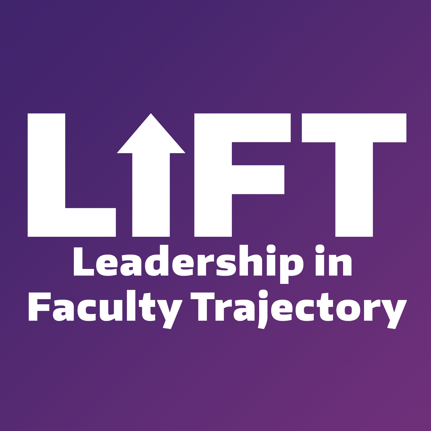 LIFT Leadership in Faculty Trajectory